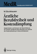 rztliche Berufsfreiheit und Kostendmpfung: Mglichkeiten und Grenzen der Beschrnkung der (kassen-)rztlichen Berufsfreiheit zum Zwecke der Kostendmpfung im Gesundheitswesen