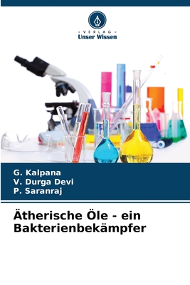 therische le - ein Bakterienbekmpfer - Kalpana, G, and Durga Devi, V, and Saranraj, P