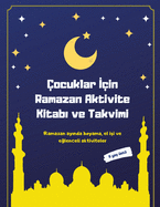 ocuklar Iin Ramazan Aktivite Kitabi ve Takvimi: Ramazan ayinda boyama, el isi ve eglenceli aktiviteler