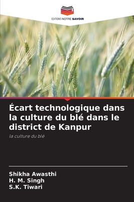 cart technologique dans la culture du bl dans le district de Kanpur - Awasthi, Shikha, and Singh, H M, and Tiwari, S K