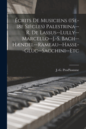 crits de musiciens (15e-18e sicles) Palestrina--R. de Lassus--Lully--Marcello--J.-S. Bach--Hndel--Rameau--Hasse--Gluc--Sacchini--etc