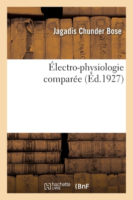 lectro-Physiologie Compare - Bose, Jagadis Chunder, and Lehmann, Pierre