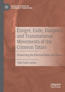 migr, Exile, Diaspora, and Transnational Movements of the Crimean Tatars: Preserving the Eternal Flame of Crimea