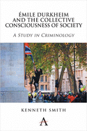 mile Durkheim and the Collective Consciousness of Society: A Study in Criminology