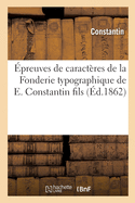 preuves de Caractres de la Fonderie Typographique de E. Constantin Fils: Ancienne Maison Constantin An