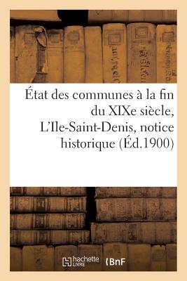 tat Des Communes  La Fin Du XIXe Sicle. l'Ile-Saint-Denis: Notice Historique - Bournon, Fernand