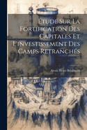 tude Sur La Fortification Des Capitales Et L'investissement Des Camps Retranchs