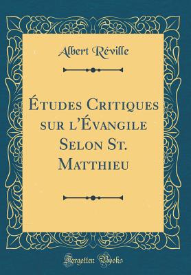 tudes Critiques sur l'vangile Selon St. Matthieu (Classic Reprint) - Rville, Albert