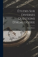 tudes Sur Diverses Questions D'horlogerie