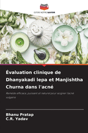 valuation clinique de Dhanyakadi lepa et Manjishtha Churna dans l'acn