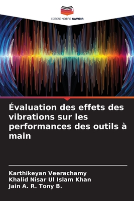 valuation des effets des vibrations sur les performances des outils  main - Veerachamy, Karthikeyan, and Islam Khan, Khalid Nisar Ul, and B, Jain A R Tony