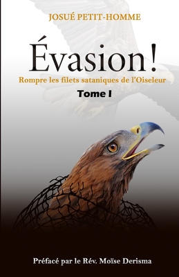 vasion !: Rompre les filets sataniques de l'Oiseleur - Drisma, Mose (Preface by), and Petit-Homme, Nadia (Contributions by)