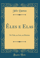 les E Elas: Na Vida, Na Arte, Na Histria (Classic Reprint)