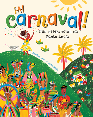 al Carnaval!: Una Celebraci?n En Santa Luc?a - Paul, Baptiste, and Glatt, Jana (Illustrator)