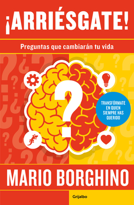 arri?sgate! Preguntas Para Cambiar Tu Vida / Take a Risk! Questions to Ask in Order to Change Your Life - Borghino, Mario