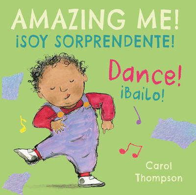 Bailo!/Dance!: Soy Sorprendente!/Amazing Me! - Thompson, Carol (Illustrator), and Mlawer, Teresa (Translated by)