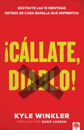 Cllate, Diablo!: Destruye Las 10 Mentiras Detrs de Cada Batalla Que Enfrentas