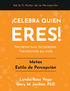 Celebra Quien Eres! - Metas Estilo de Percepci?n: Reclame sus fortalezas, Transforme su vida