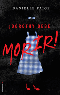 íDorothy Debe Morir!/ Dorothy Must Die!