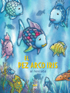 El Pez Arco Iris Al Rescate!: (Spanish Edition)