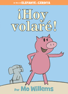 Hoy Volar?!-An Elephant and Piggie Book, Spanish Edition