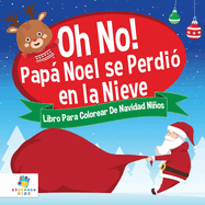 Oh, No! Pap Noel se Perdi? en la Nieve: Libro Para Colorear De Navidad Para Nios