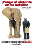 Ponga al elefante en su bolsillo!: C?mo ganar y retener clientes GRANDES