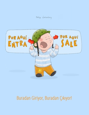 Por aqui entra, Por aqui sale! Buradan Giriyor, Buradan ? k yor!: Libro infantil ilustrado espaol-turco (Edici?n biling?e) - Arnal Vicente, Fernando (Translated by), and Karaka ,  ebnem (Translated by), and Winterberg, Philipp