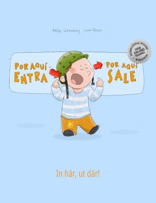 Por aqui entra, Por aqui sale! In h?r, ut d?r!: Libro infantil ilustrado espaol-sueco (Edici?n biling?e) - Arnal Vicente, Fernando (Translated by), and Timonen Wahlstrm, Mai-Le (Translated by), and Winterberg, Philipp