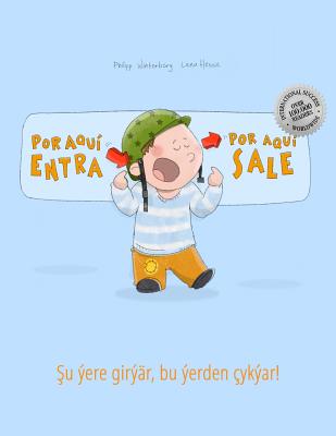 Por aqui entra, Por aqui sale! ^u ere gir?r, bu erden ?ykar!: Libro infantil ilustrado espaol-turcomano (Edici?n biling?e) - Arnal Vicente, Fernando (Translated by), and Kos, Jahan (Translated by), and Winterberg, Philipp