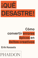 que Desastre!: C?mo Convertir Errores ?picos En ?xitos Creativos (Failed It!) (Spanish Edition)