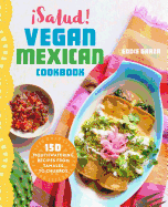 ísalud! Vegan Mexican Cookbook: 150 Mouthwatering Recipes from Tamales to Churros