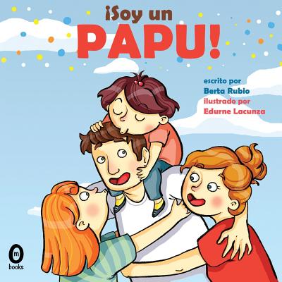 Soy un papu! - Lacunza, Edurne (Illustrator), and Rubio, Berta