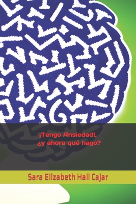 Tengo Ansiedad!, ?y ahora qu? hago? - Hall Cajar, Sara Elizabeth