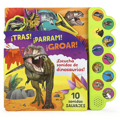 Tras! Parram! Groar! Escucha Sonidos de Dinosaurios! (Spanish Edition) - Parragon Books (Editor)