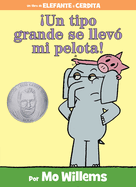 Un Tipo Grande Se Llev? Mi Pelota!-An Elephant and Piggie Book, Spanish Edition