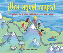 Usa Aquel Mapa!: Un Primer Libro Sobre Habilidades Para Usar Mapas