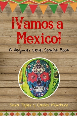 Vamos a M?xico!: A Beginner Level Spanish Book - Montero, Carlos, and Tyler, Sara