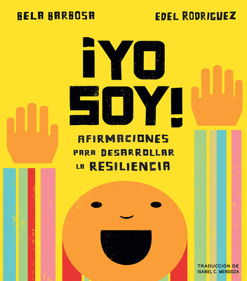 Yo Soy!: Afirmaciones Para Desarrollar La Resiliencia - Barbosa, Bela, and Rodriguez, Edel (Illustrator), and Mendoza, Isabel (Translated by)