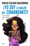 Yo Soy La Mujer del Comandante!: Rosario Murillo La Eternamente Leal / I Am the Commander's Wife!