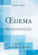 dema: A Study of the Physiology and the Pathology of Water Absorption by the Living Organism (Classic Reprint)