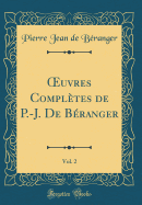 uvres Compl?tes de P.-J. De B?ranger, Vol. 2 (Classic Reprint)