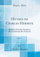 uvres de Charles Hermite, Vol. 3: Publi?es Sous les Auspices de l'Acad?mie des Sciences (Classic Reprint)