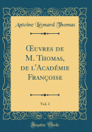 uvres de M. Thomas, de l'Acad?mie Fran?oise, Vol. 3 (Classic Reprint)