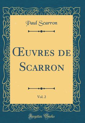 uvres de Scarron, Vol. 2 (Classic Reprint) - Scarron, Paul