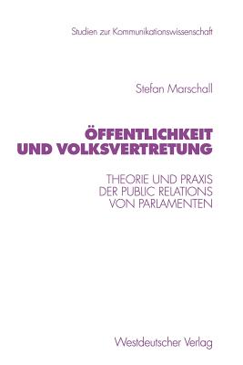 ffentlichkeit und Volksvertretung: Theorie und Praxis der Public Relations von Parlamenten - Marschall, Stefan