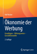 konomie der Werbung: Grundlagen - Wirkungsweise - Geschftsmodelle