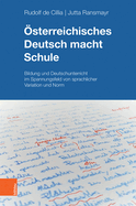 sterreichisches Deutsch macht Schule: Bildung und Deutschunterricht im Spannungsfeld von sprachlicher Variation und Norm