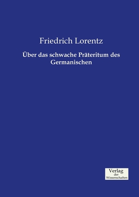 ber das schwache Prteritum des Germanischen - Lorentz, Friedrich