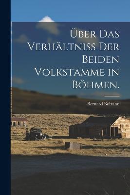 ber das Verhltniss der beiden Volkstmme in Bhmen. - Bolzano, Bernard